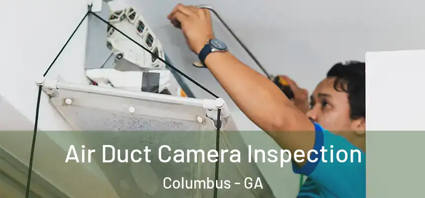 Air Duct Camera Inspection Columbus - GA