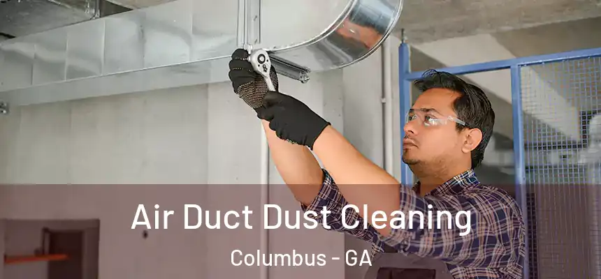 Air Duct Dust Cleaning Columbus - GA
