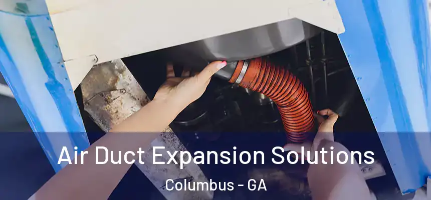 Air Duct Expansion Solutions Columbus - GA