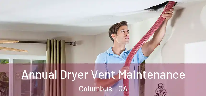 Annual Dryer Vent Maintenance Columbus - GA