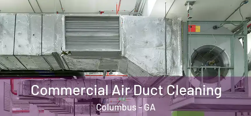 Commercial Air Duct Cleaning Columbus - GA