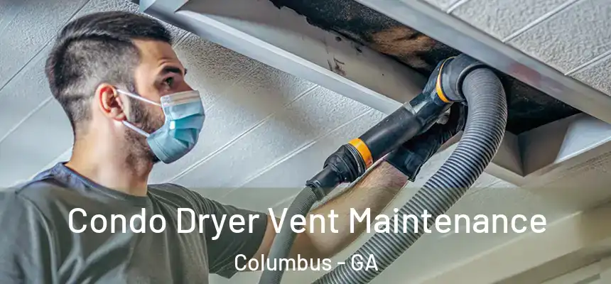Condo Dryer Vent Maintenance Columbus - GA