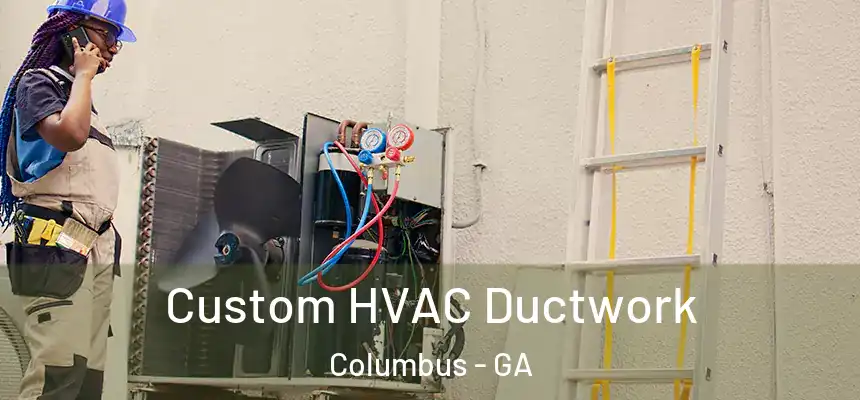  Custom HVAC Ductwork Columbus - GA