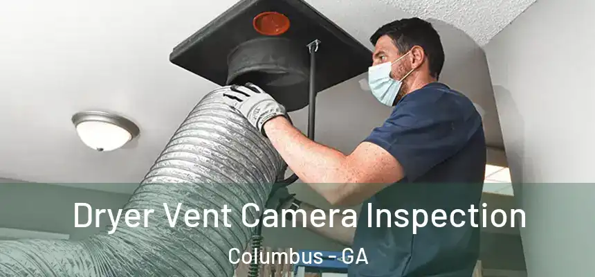 Dryer Vent Camera Inspection Columbus - GA