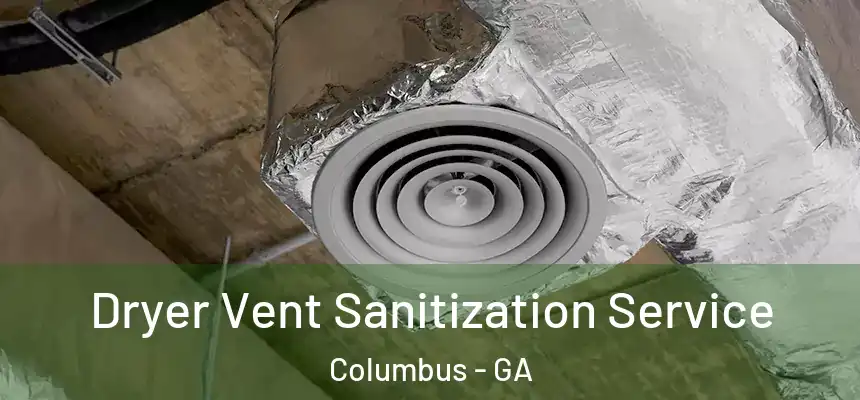 Dryer Vent Sanitization Service Columbus - GA