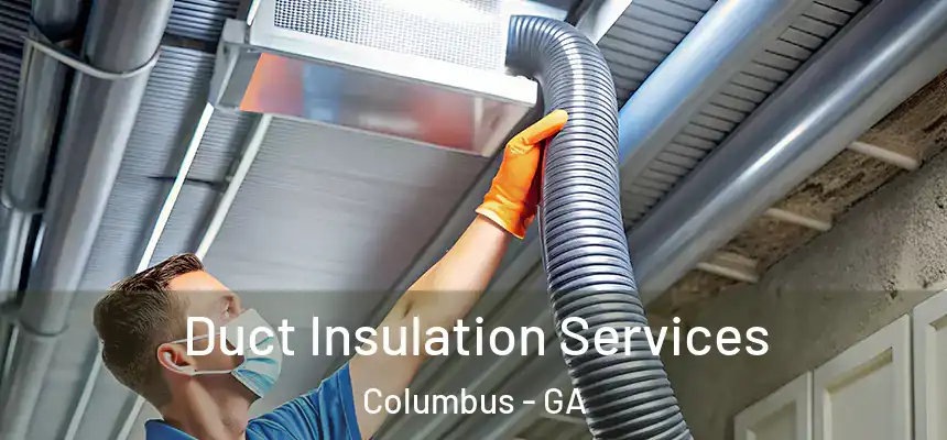 Duct Insulation Services Columbus - GA