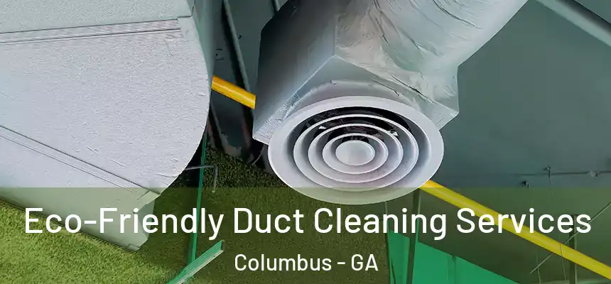 Eco-Friendly Duct Cleaning Services Columbus - GA