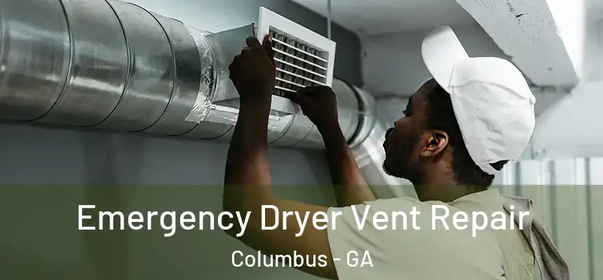 Emergency Dryer Vent Repair Columbus - GA