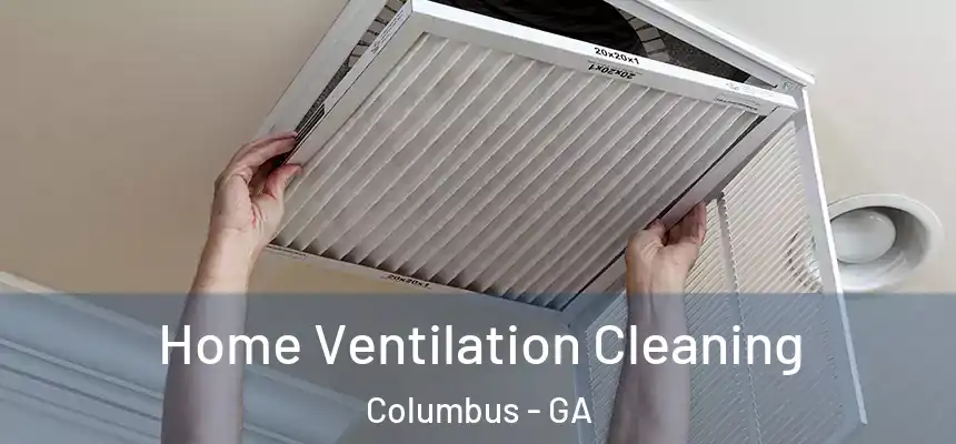 Home Ventilation Cleaning Columbus - GA
