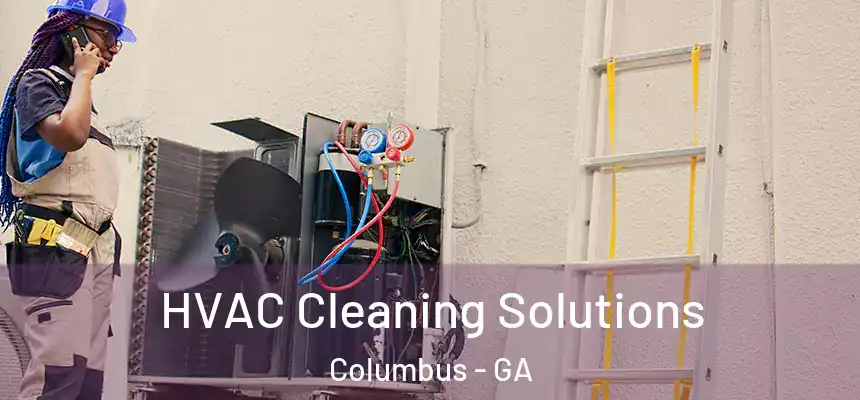HVAC Cleaning Solutions Columbus - GA