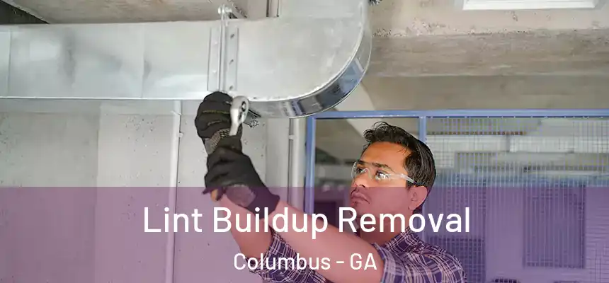 Lint Buildup Removal Columbus - GA