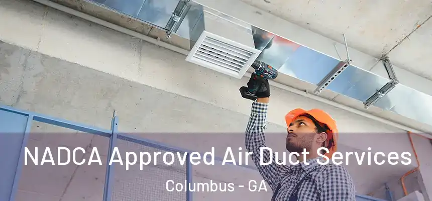 NADCA Approved Air Duct Services Columbus - GA