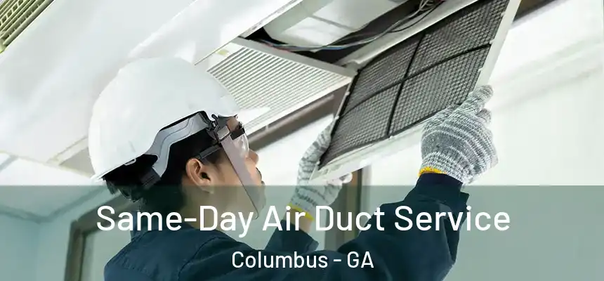 Same-Day Air Duct Service Columbus - GA