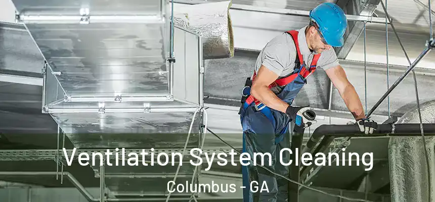  Ventilation System Cleaning Columbus - GA