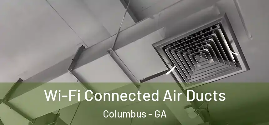  Wi-Fi Connected Air Ducts Columbus - GA